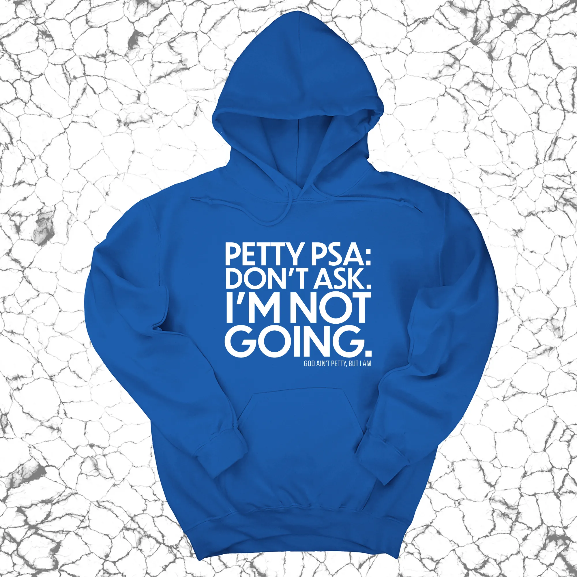 Petty PSA: Don't Ask. I'm Not Going. Unisex Hoodie