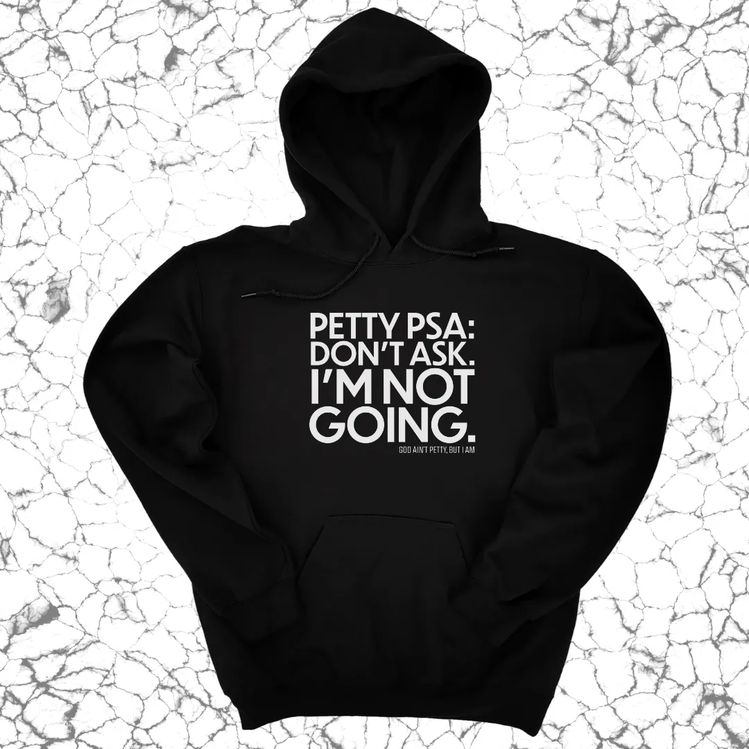 Petty PSA: Don't Ask. I'm Not Going. Unisex Hoodie