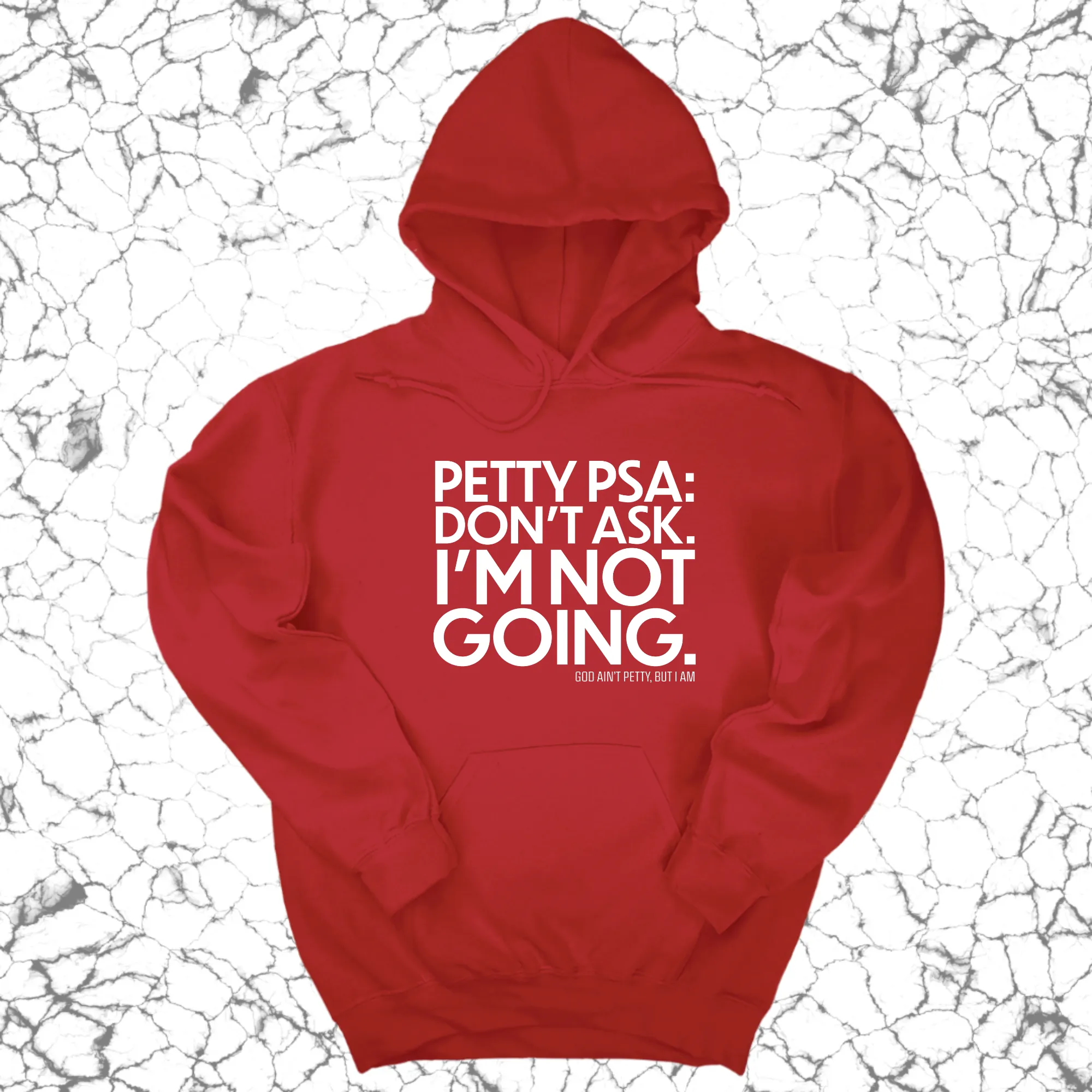 Petty PSA: Don't Ask. I'm Not Going. Unisex Hoodie