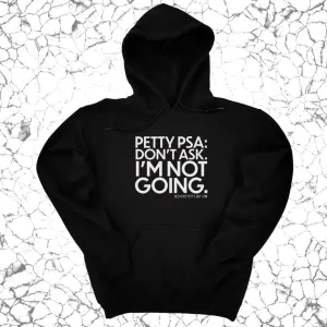 Petty PSA: Don't Ask. I'm Not Going. Unisex Hoodie