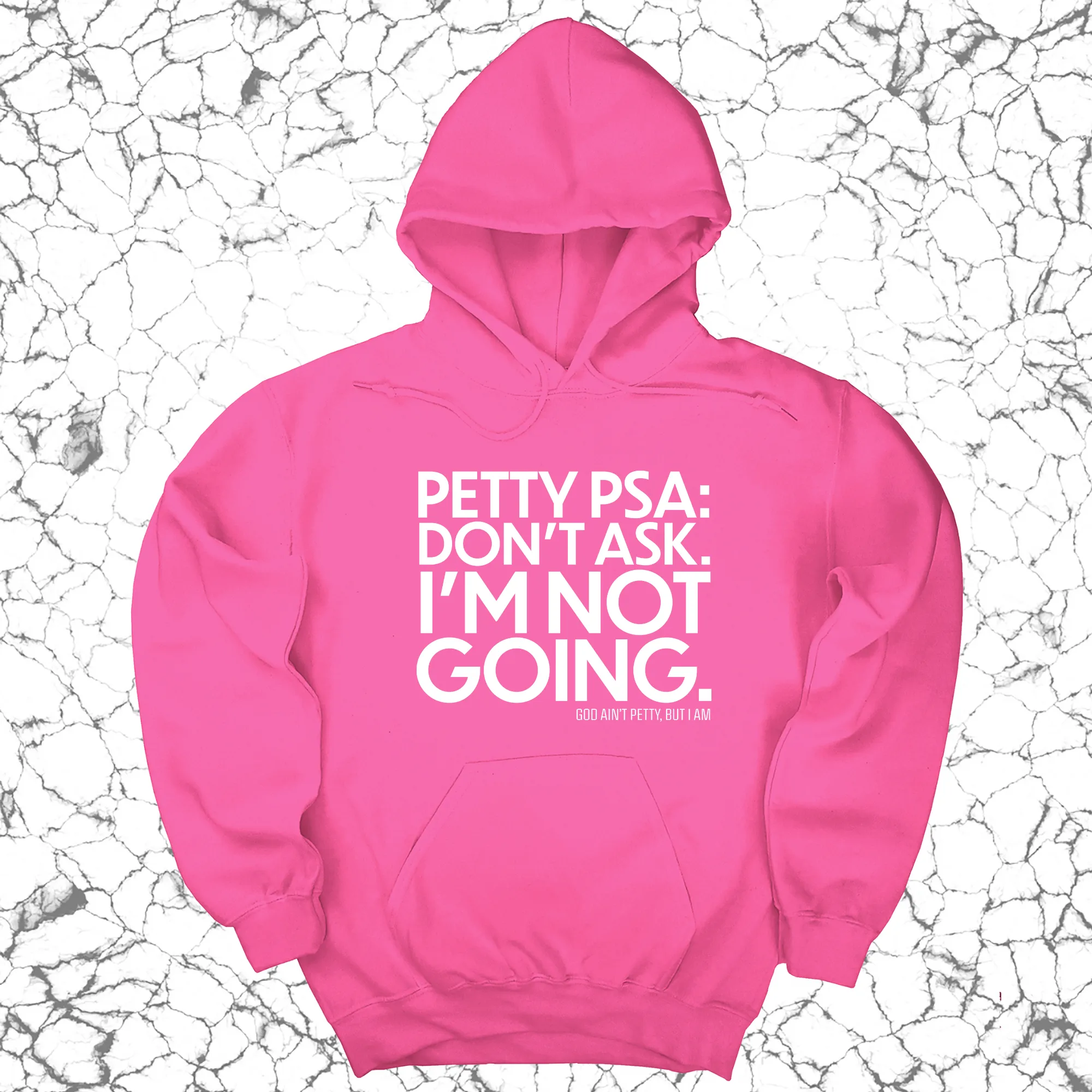 Petty PSA: Don't Ask. I'm Not Going. Unisex Hoodie