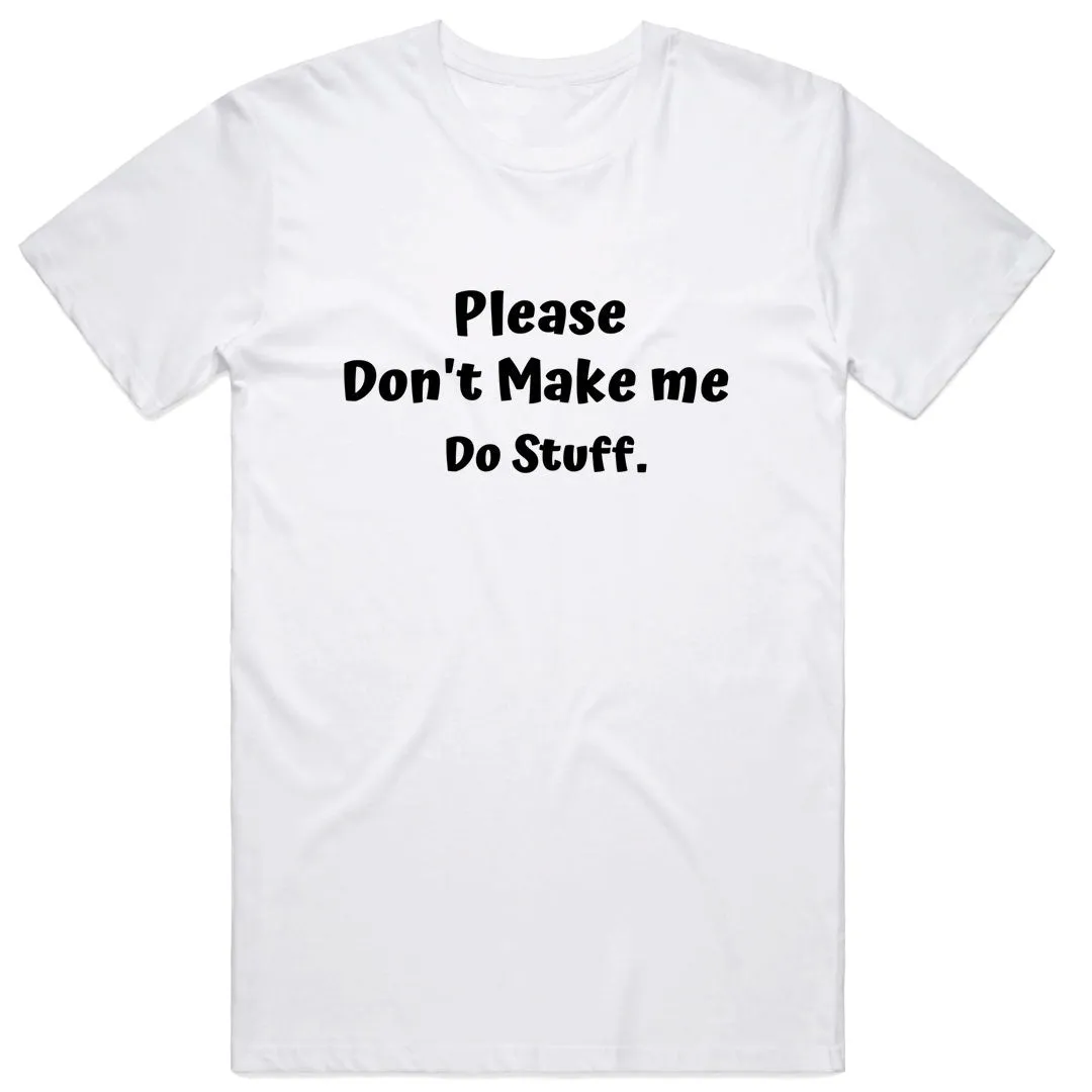 Please Don't Make Me Do Stuff T-Shirt