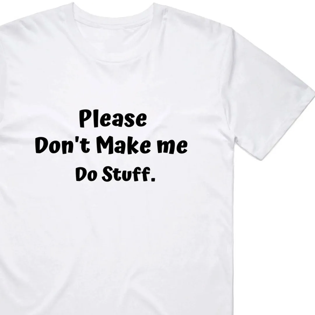 Please Don't Make Me Do Stuff T-Shirt