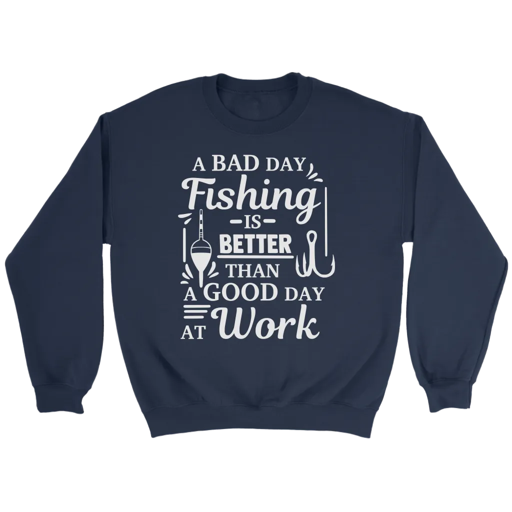 "A Bad Day Fishing Is Better Than A Good Day At Work" Funny Fishing Shirts and Hoodies