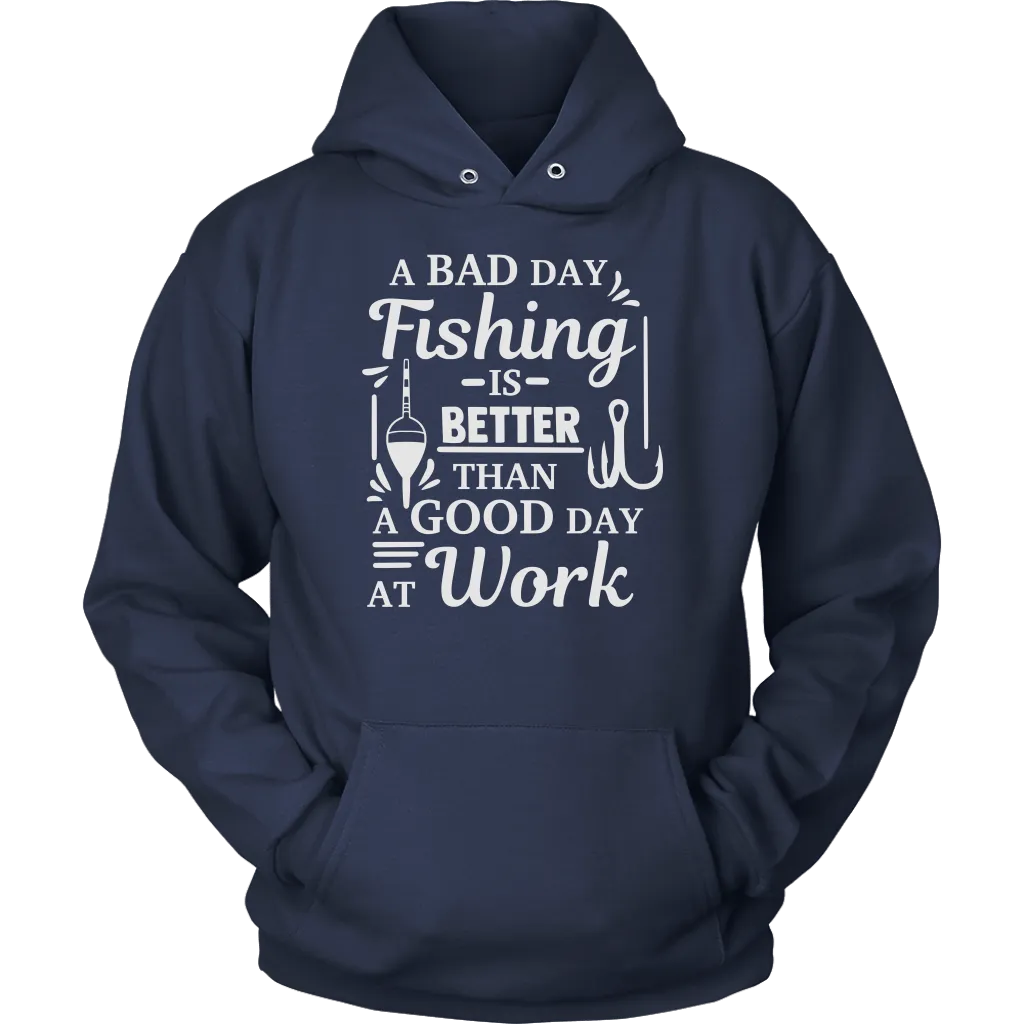 "A Bad Day Fishing Is Better Than A Good Day At Work" Funny Fishing Shirts and Hoodies
