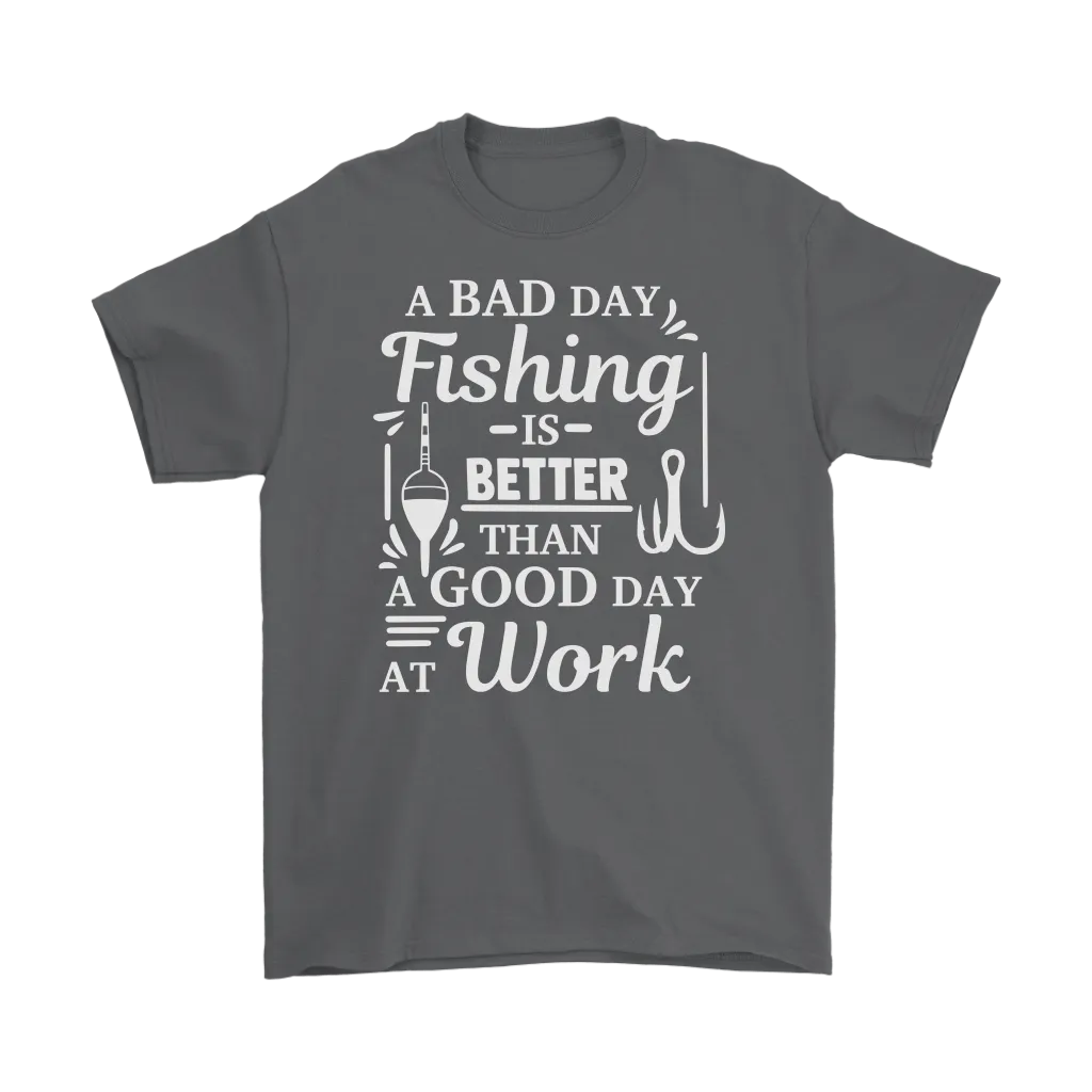 "A Bad Day Fishing Is Better Than A Good Day At Work" Funny Fishing Shirts and Hoodies