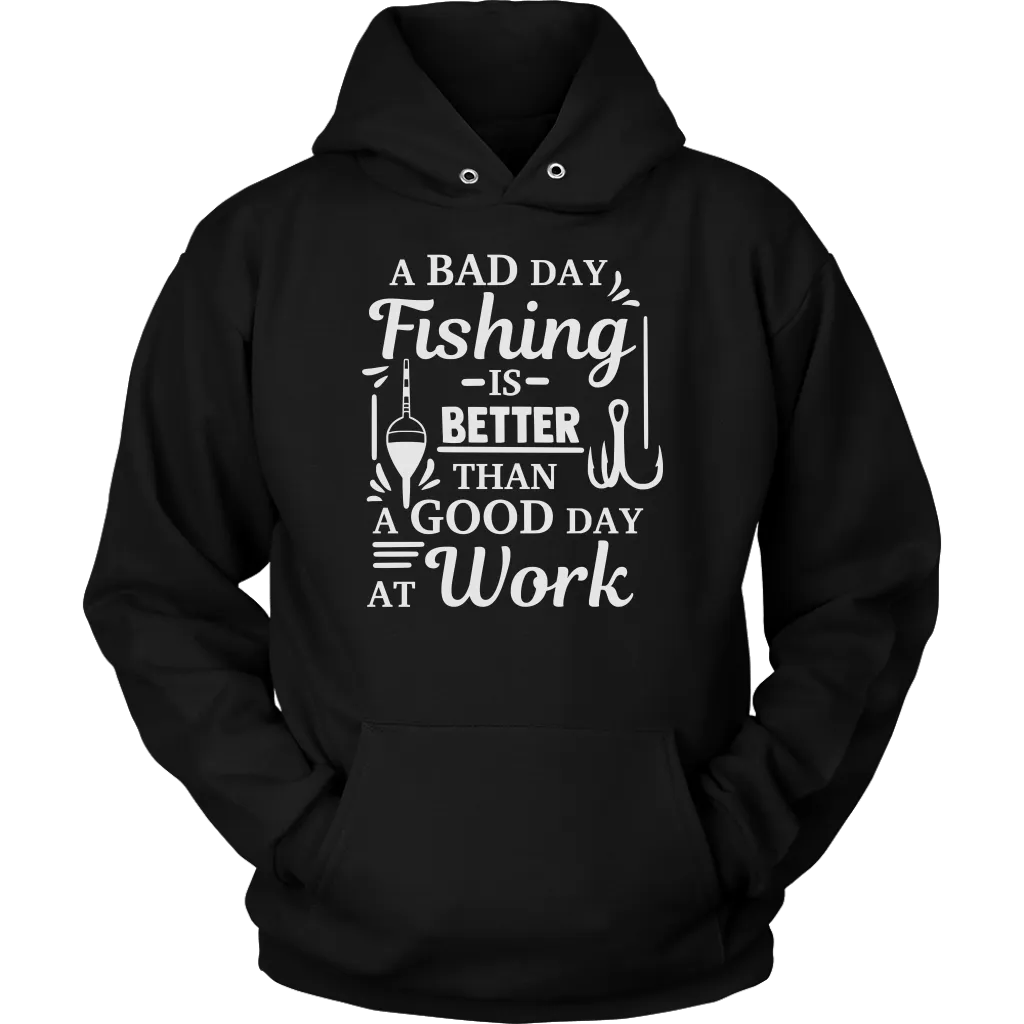 "A Bad Day Fishing Is Better Than A Good Day At Work" Funny Fishing Shirts and Hoodies