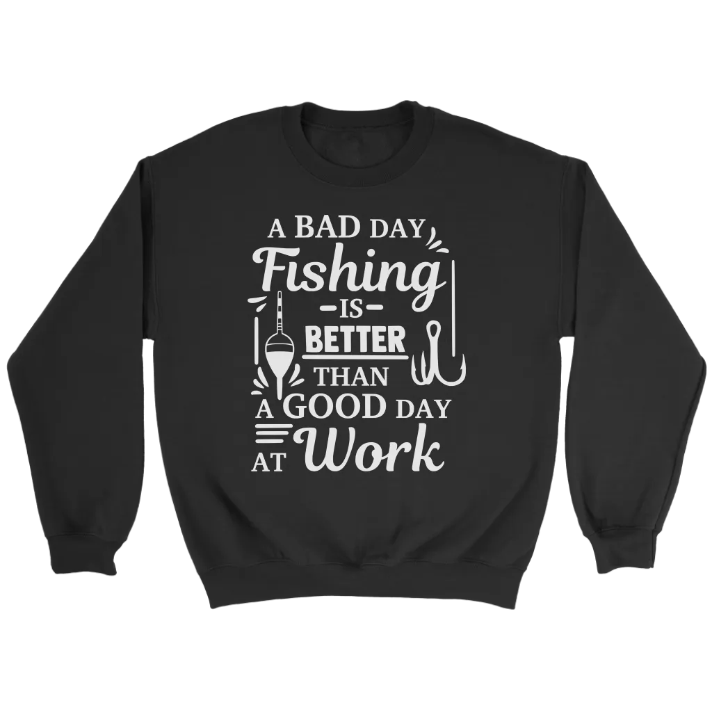 "A Bad Day Fishing Is Better Than A Good Day At Work" Funny Fishing Shirts and Hoodies