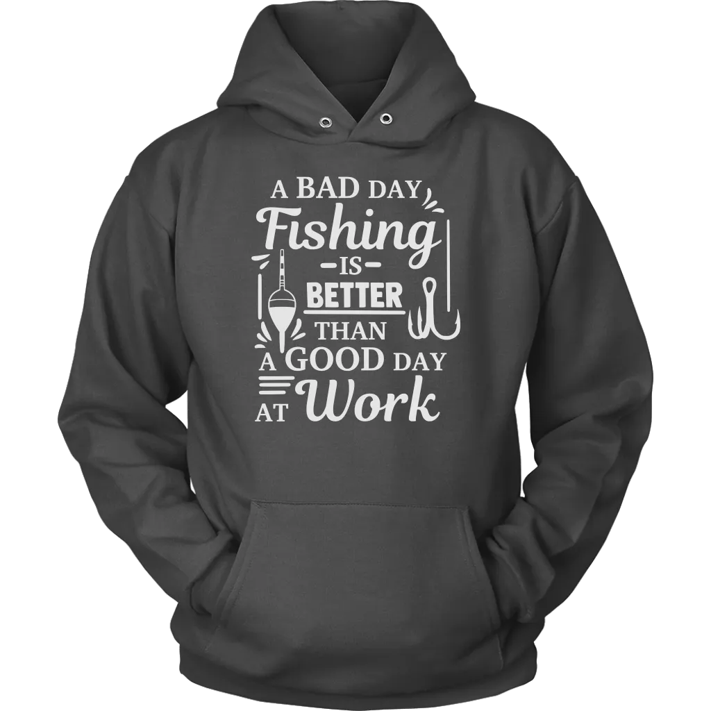 "A Bad Day Fishing Is Better Than A Good Day At Work" Funny Fishing Shirts and Hoodies