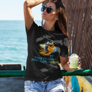 SCREW THE CRACKER POLLY WANTS A COCKTAIL - Unisex Party Drinking Tee