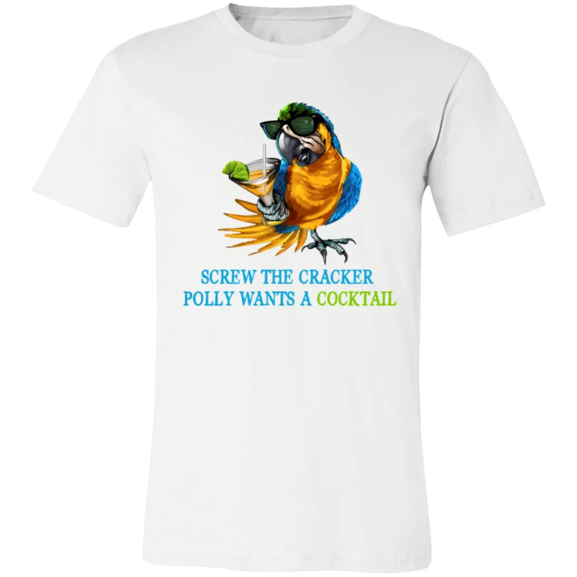 SCREW THE CRACKER POLLY WANTS A COCKTAIL - Unisex Party Drinking Tee