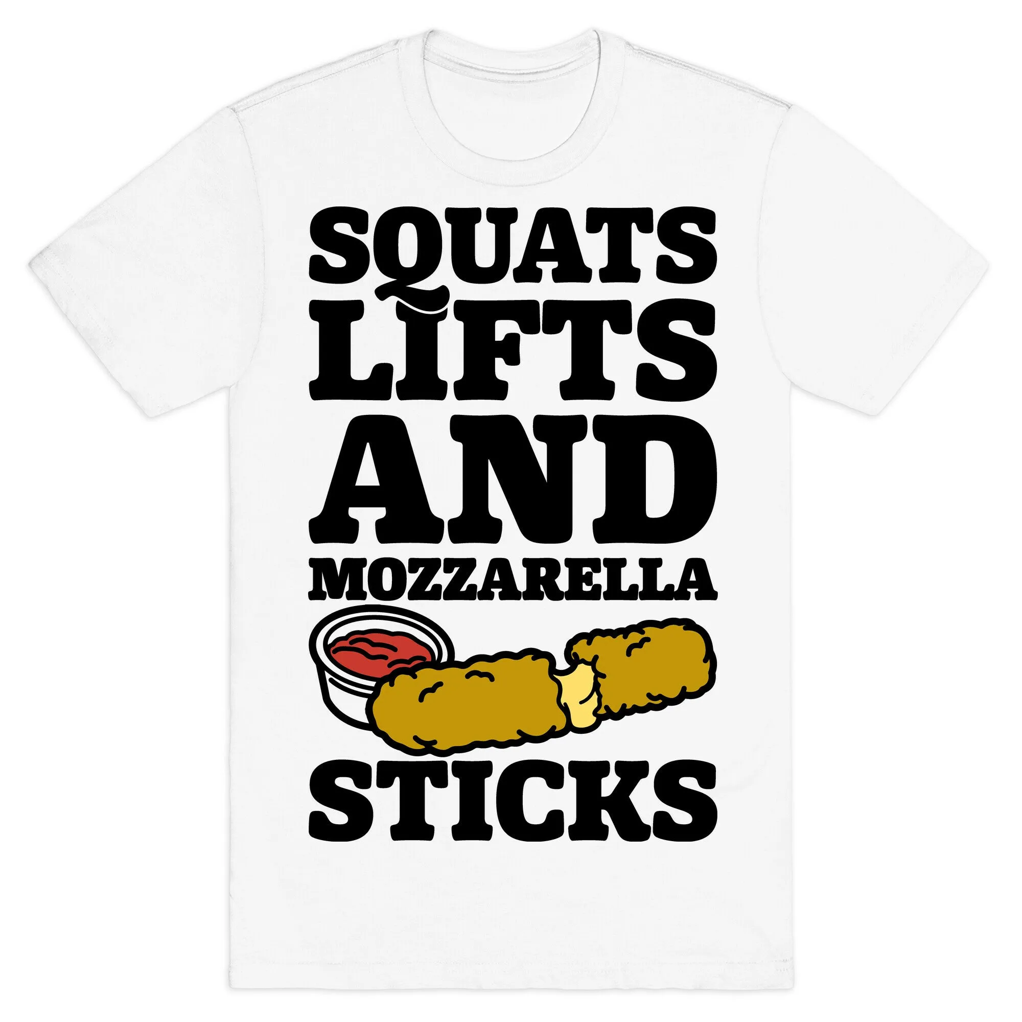 Squats Lifts And Mozzarella Sticks T-Shirt