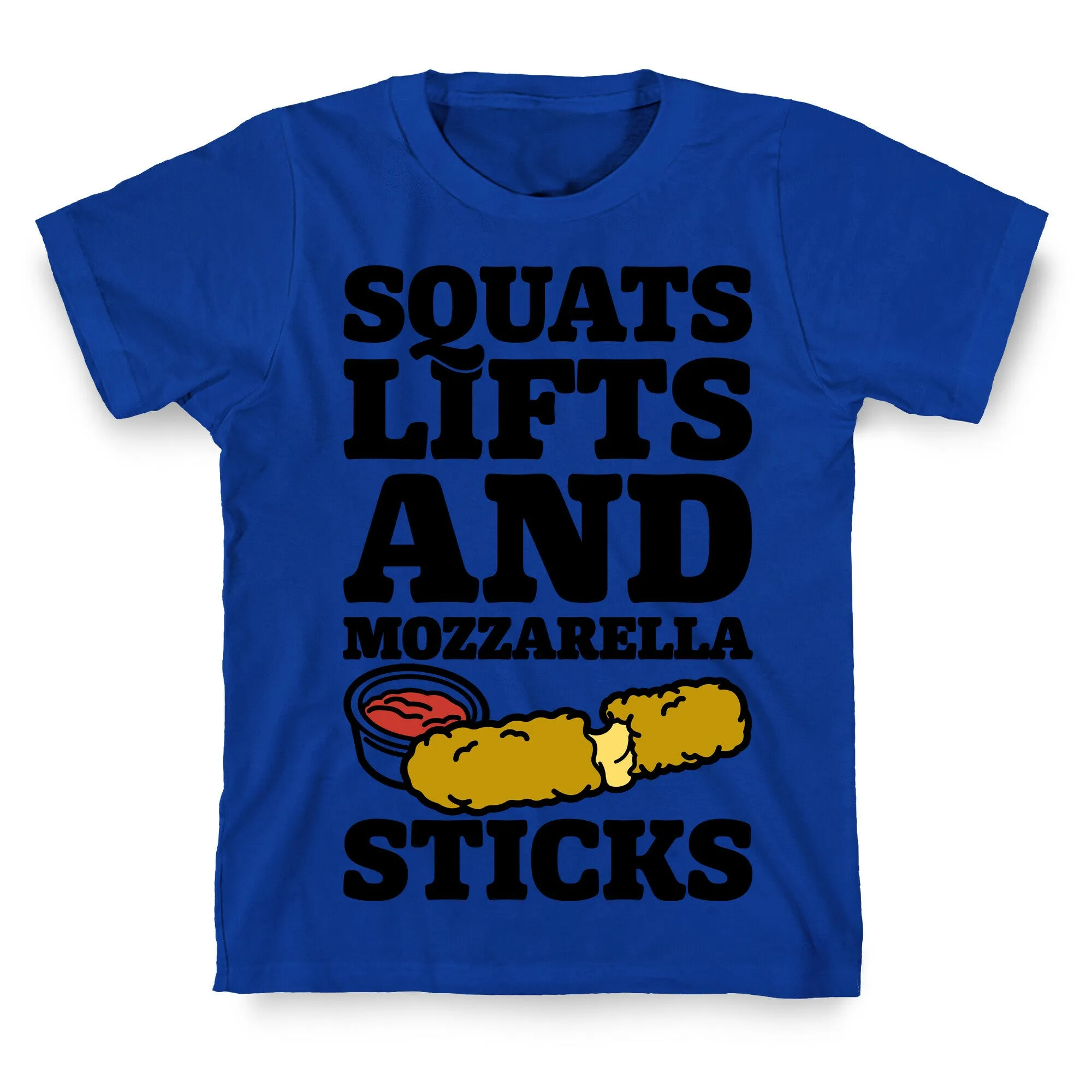 Squats Lifts And Mozzarella Sticks T-Shirt