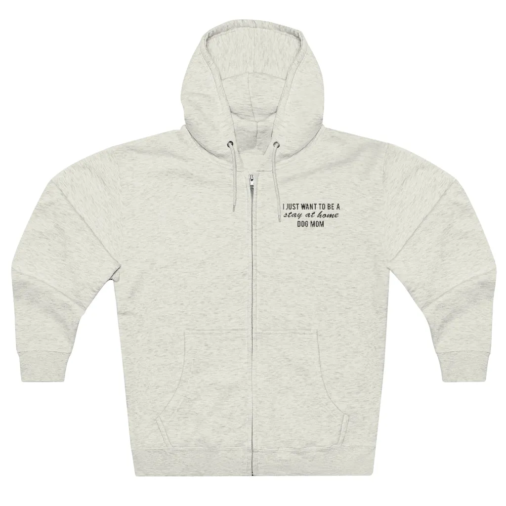 Stay At Home Dog Mom Zip Ups