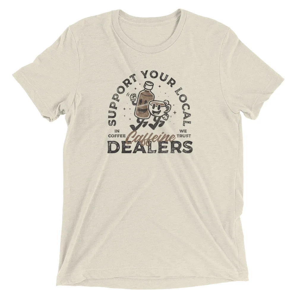 Support your caffeine dealers t-shirt
