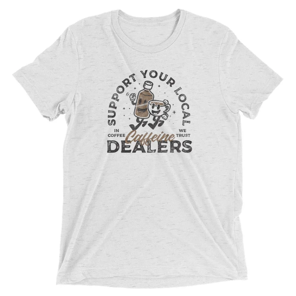 Support your caffeine dealers t-shirt