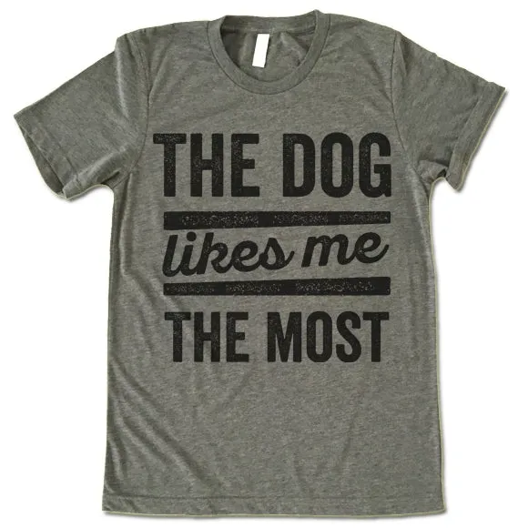 The Dog Likes Me The Most T Shirt