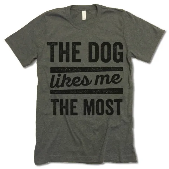 The Dog Likes Me The Most T Shirt