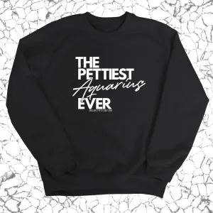 The Pettiest Aquarius Ever Unisex Sweatshirt