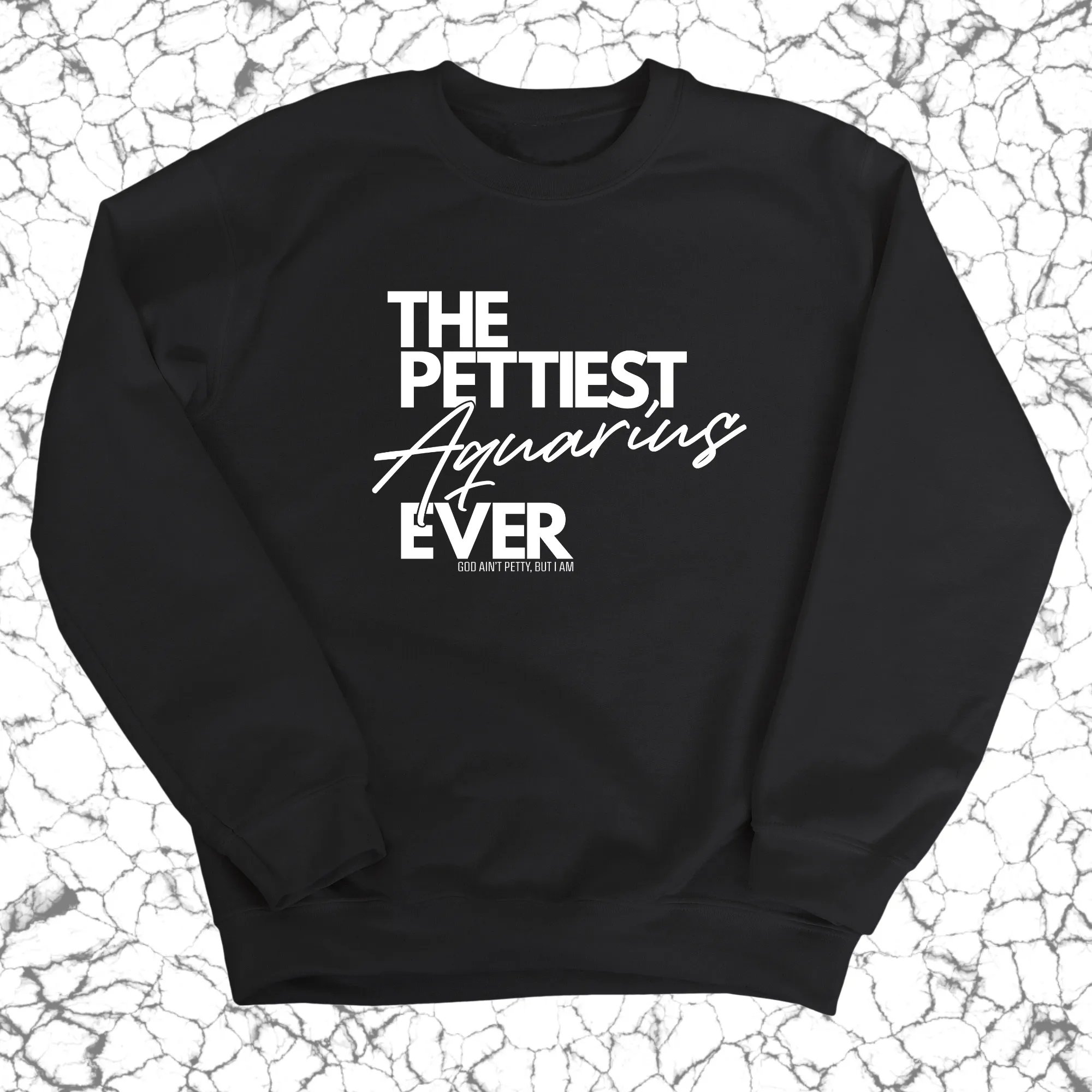 The Pettiest Aquarius Ever Unisex Sweatshirt