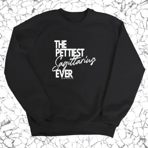 The Pettiest Sagittarius Ever Unisex Sweatshirt