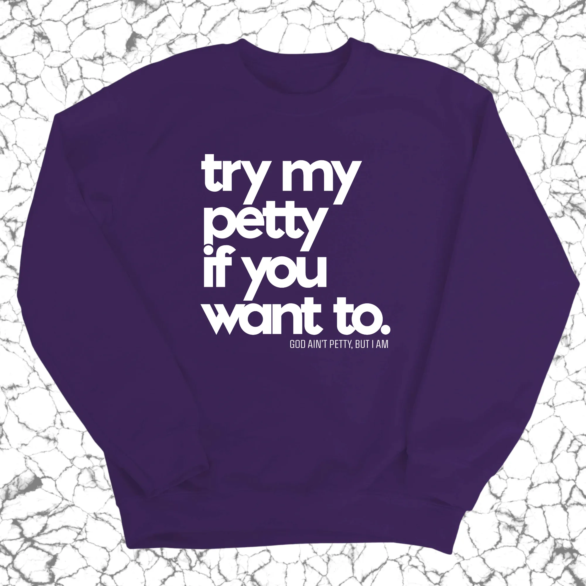 Try my petty if you want to Unisex Sweatshirt