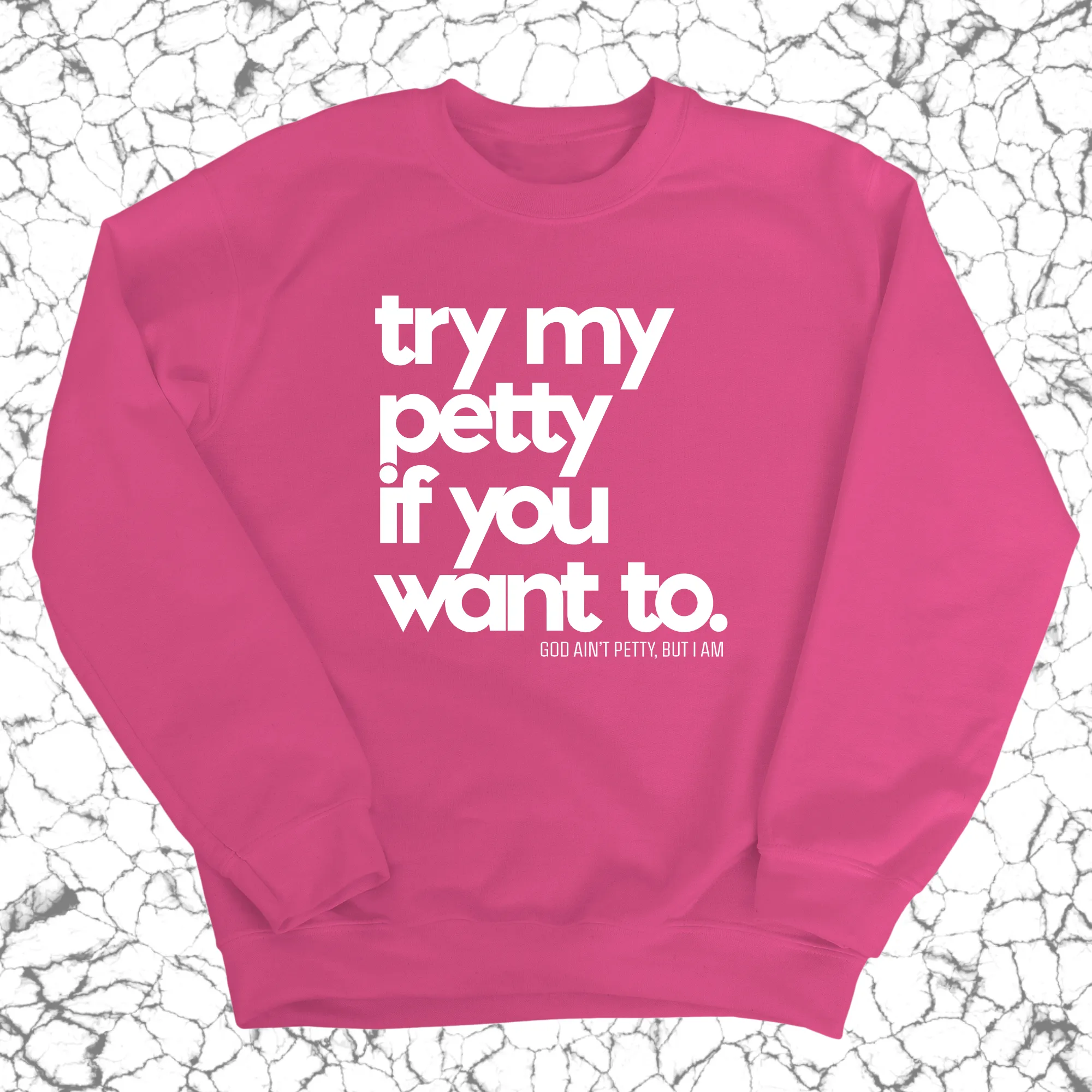 Try my petty if you want to Unisex Sweatshirt