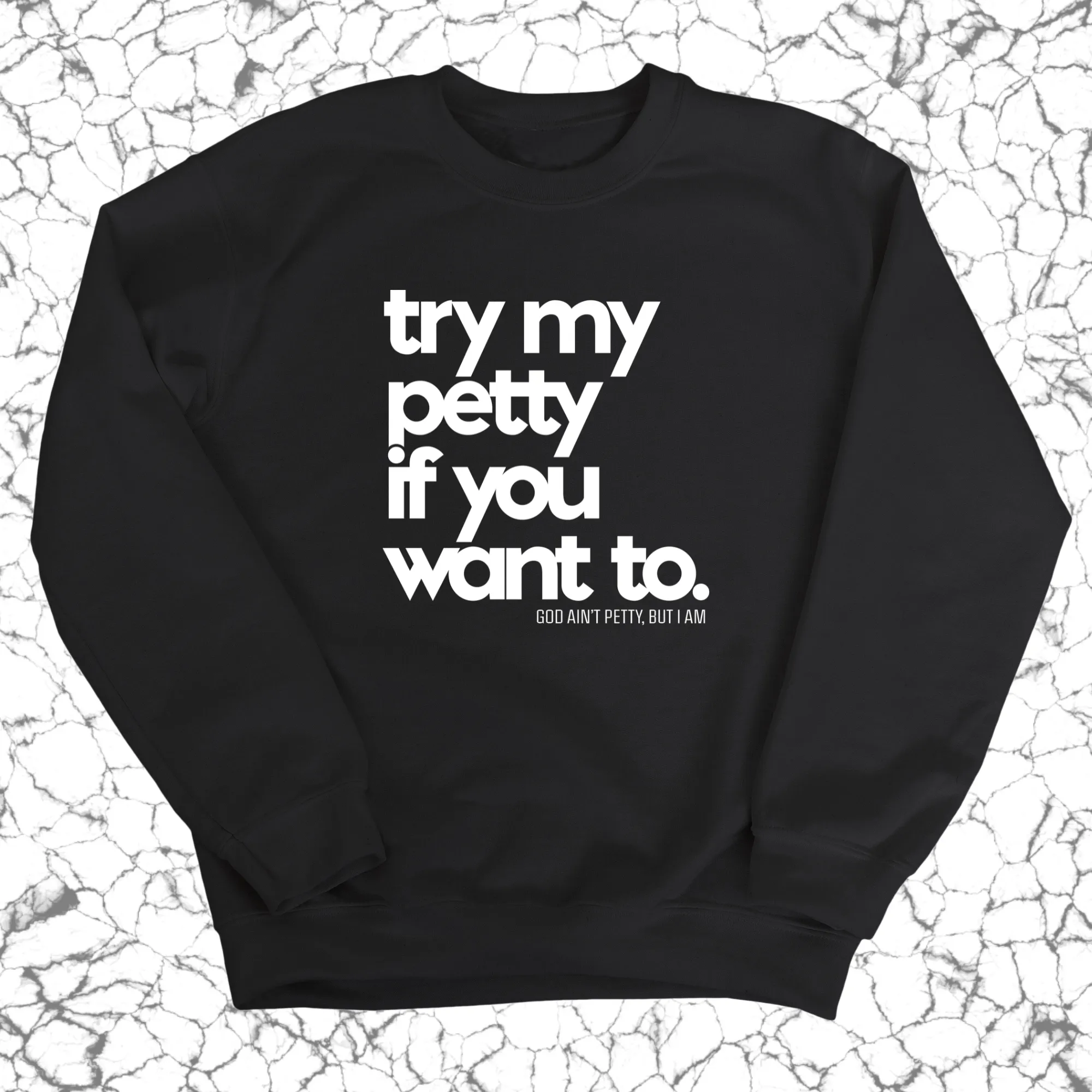Try my petty if you want to Unisex Sweatshirt