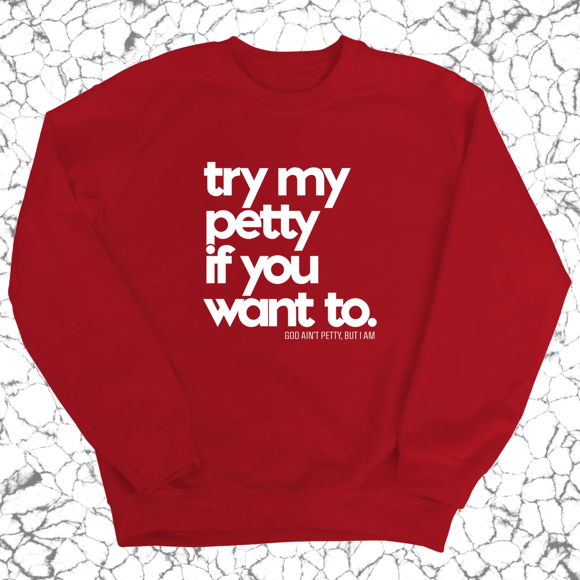 Try my petty if you want to Unisex Sweatshirt