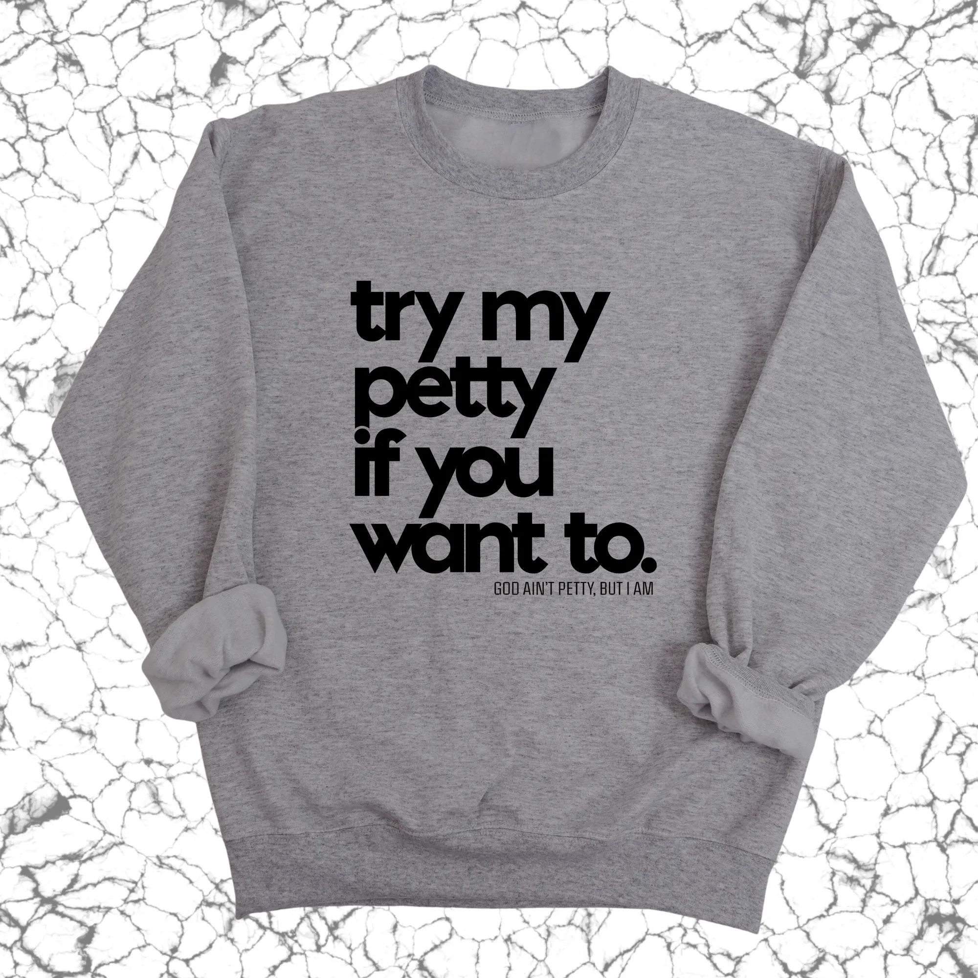 Try my petty if you want to Unisex Sweatshirt