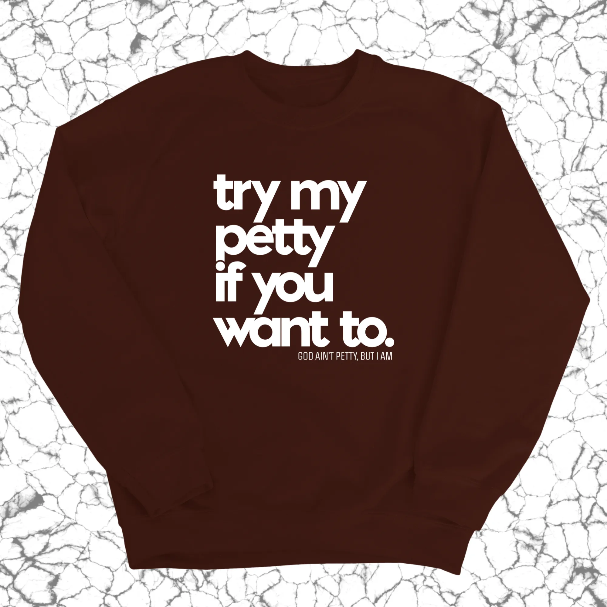 Try my petty if you want to Unisex Sweatshirt