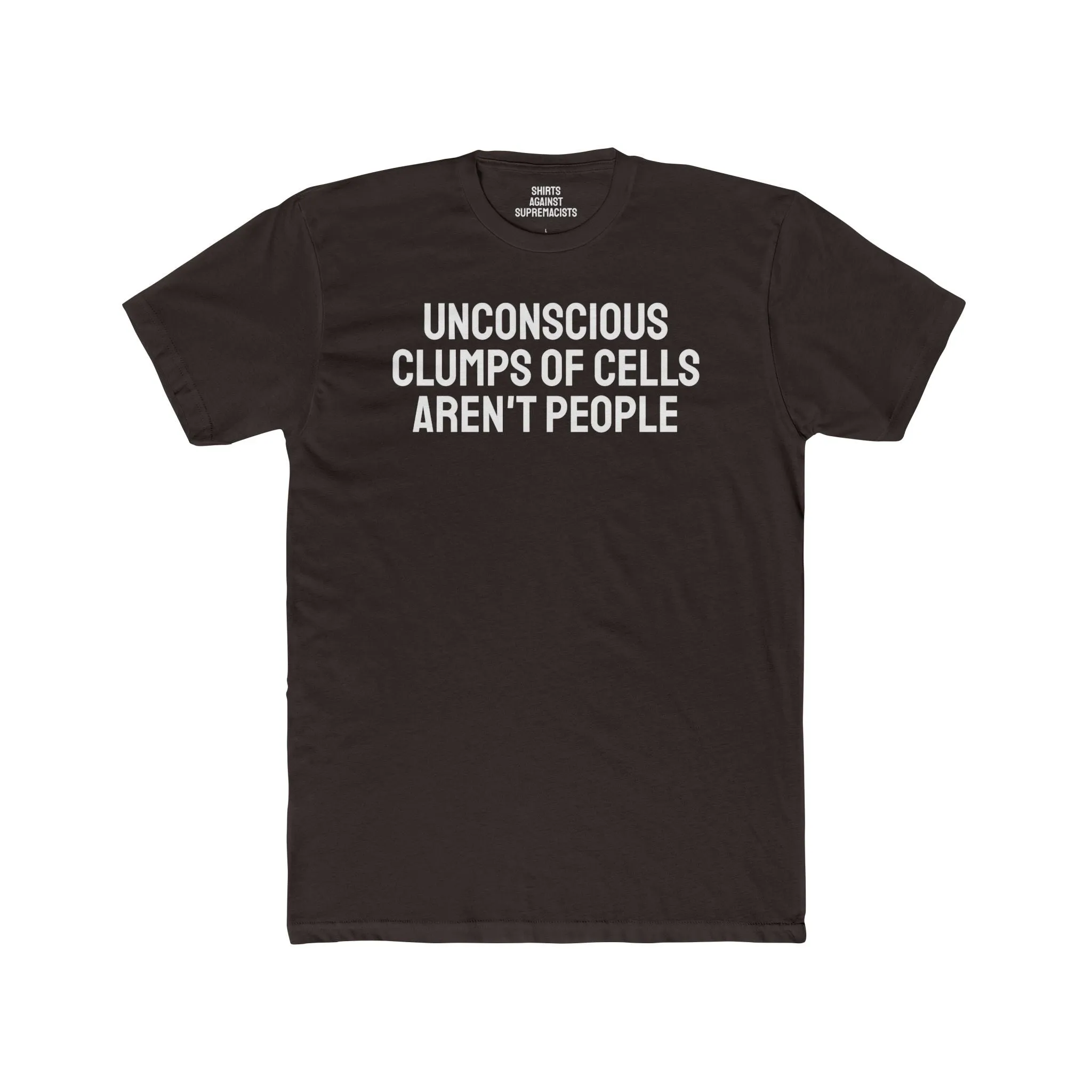 Unconscious Clumps Of Cells Aren't People - Unisex Cotton Crew Tee