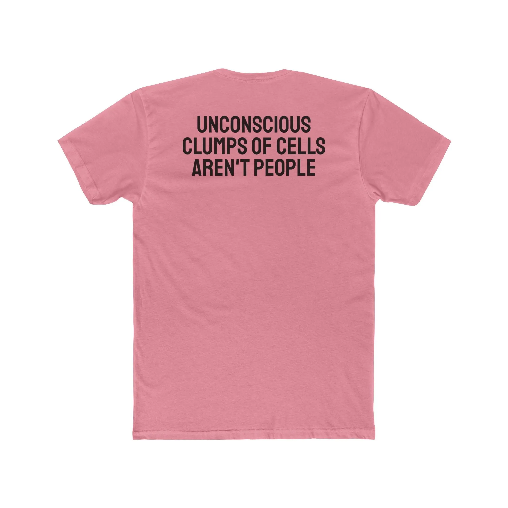 Unconscious Clumps Of Cells Aren't People - Unisex Cotton Crew Tee