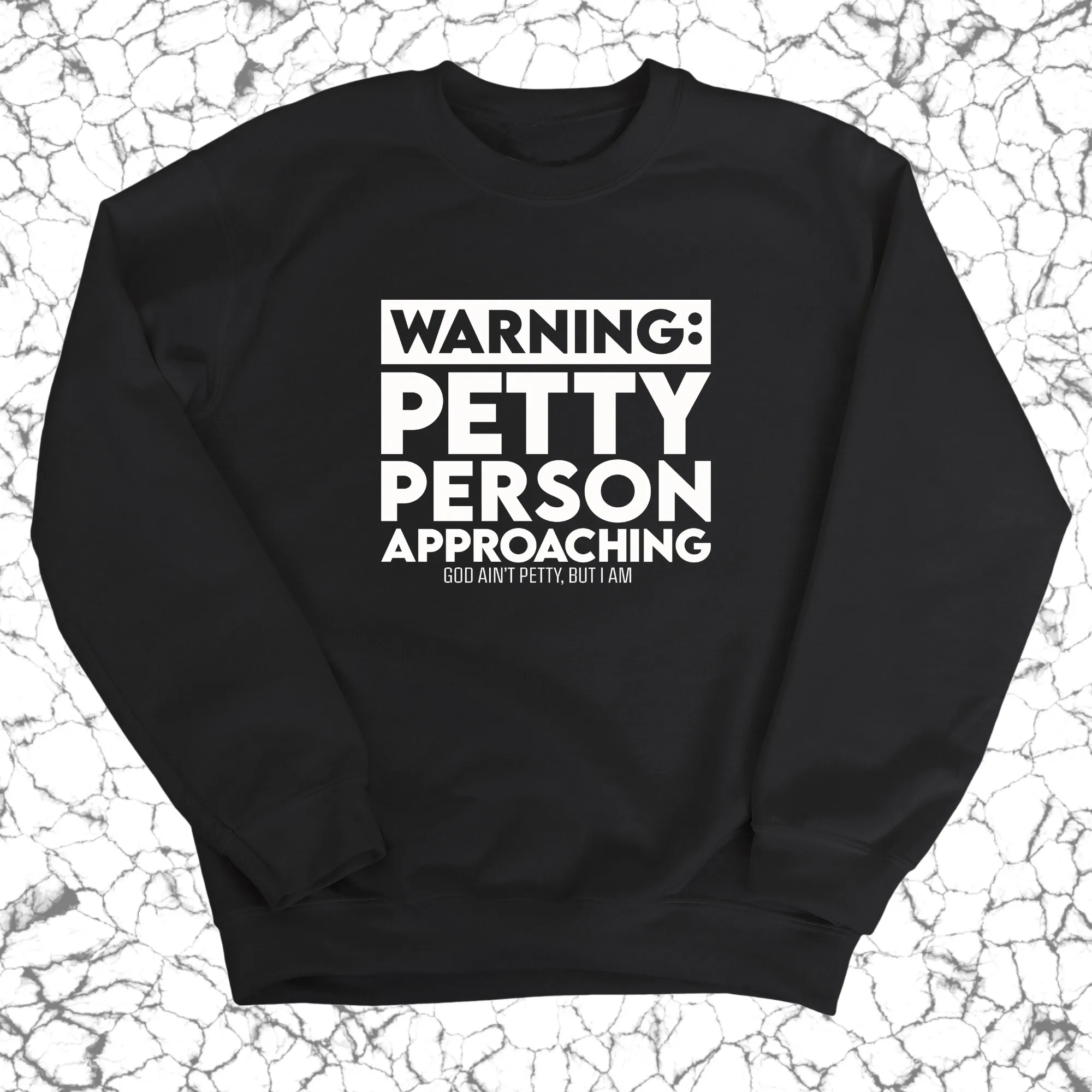 Warning: Petty Person is Approaching Unisex Sweatshirt