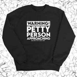 Warning: Petty Person is Approaching Unisex Sweatshirt