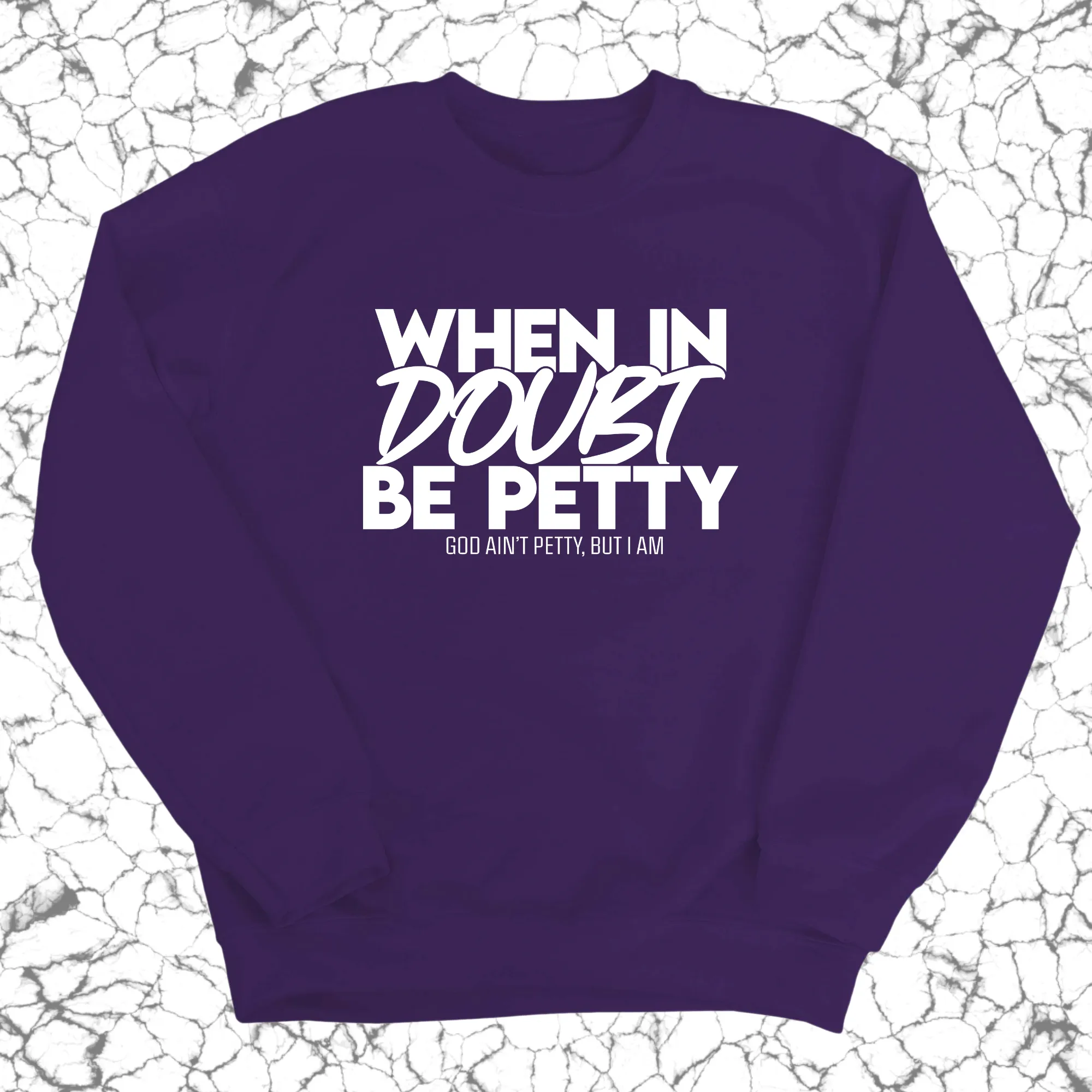 When in doubt be petty Unisex Sweatshirt