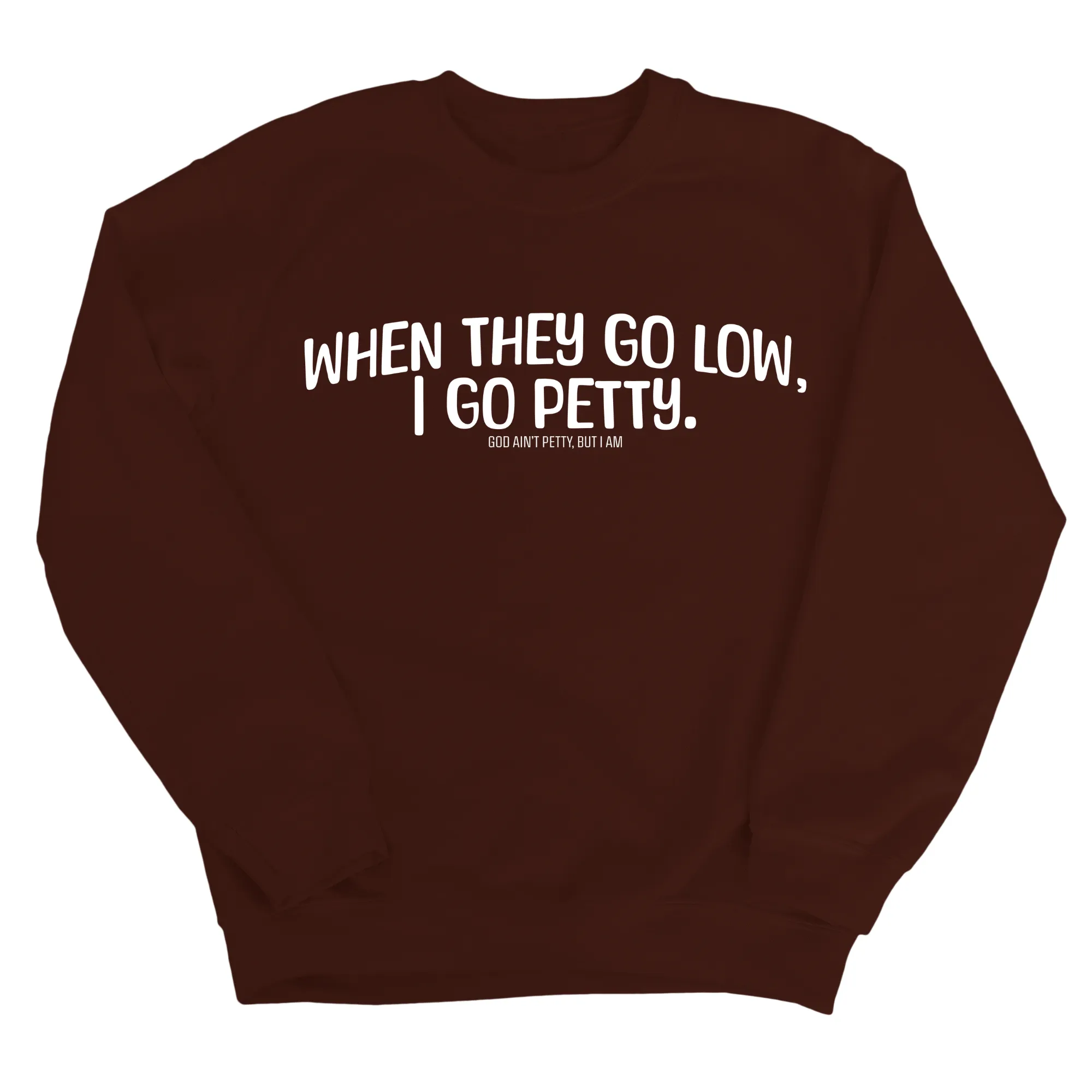 When they go low I go petty Unisex Sweatshirt