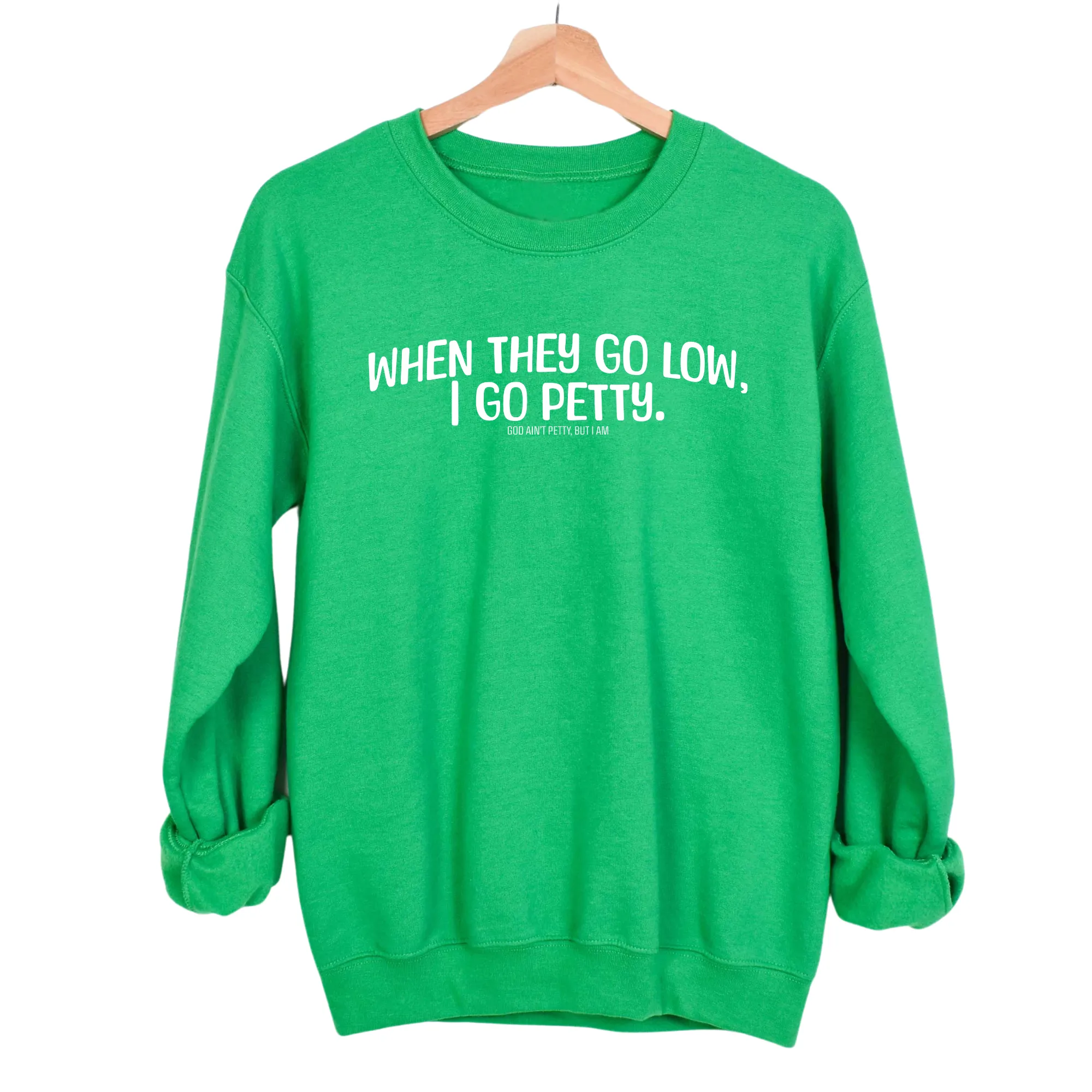 When they go low I go petty Unisex Sweatshirt