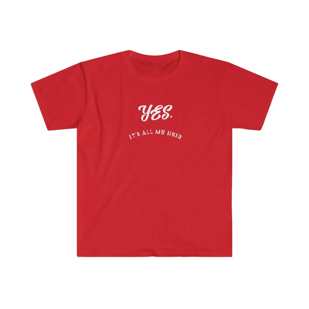 Yes. It's All My Hair. Sarcastic Shirts. Shirts with Sayings