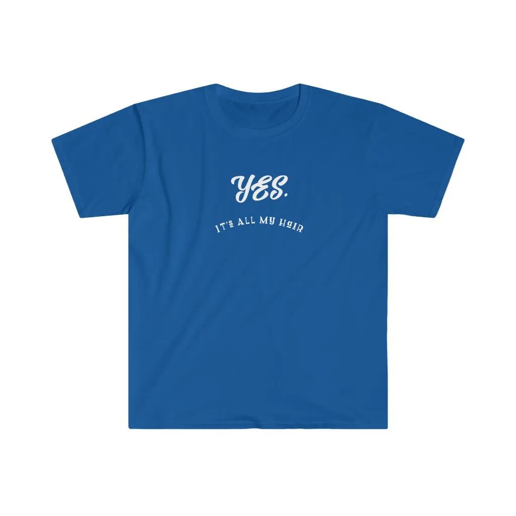 Yes. It's All My Hair. Sarcastic Shirts. Shirts with Sayings