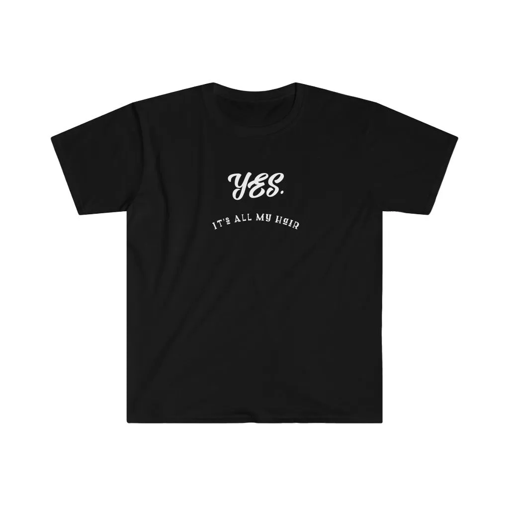 Yes. It's All My Hair. Sarcastic Shirts. Shirts with Sayings