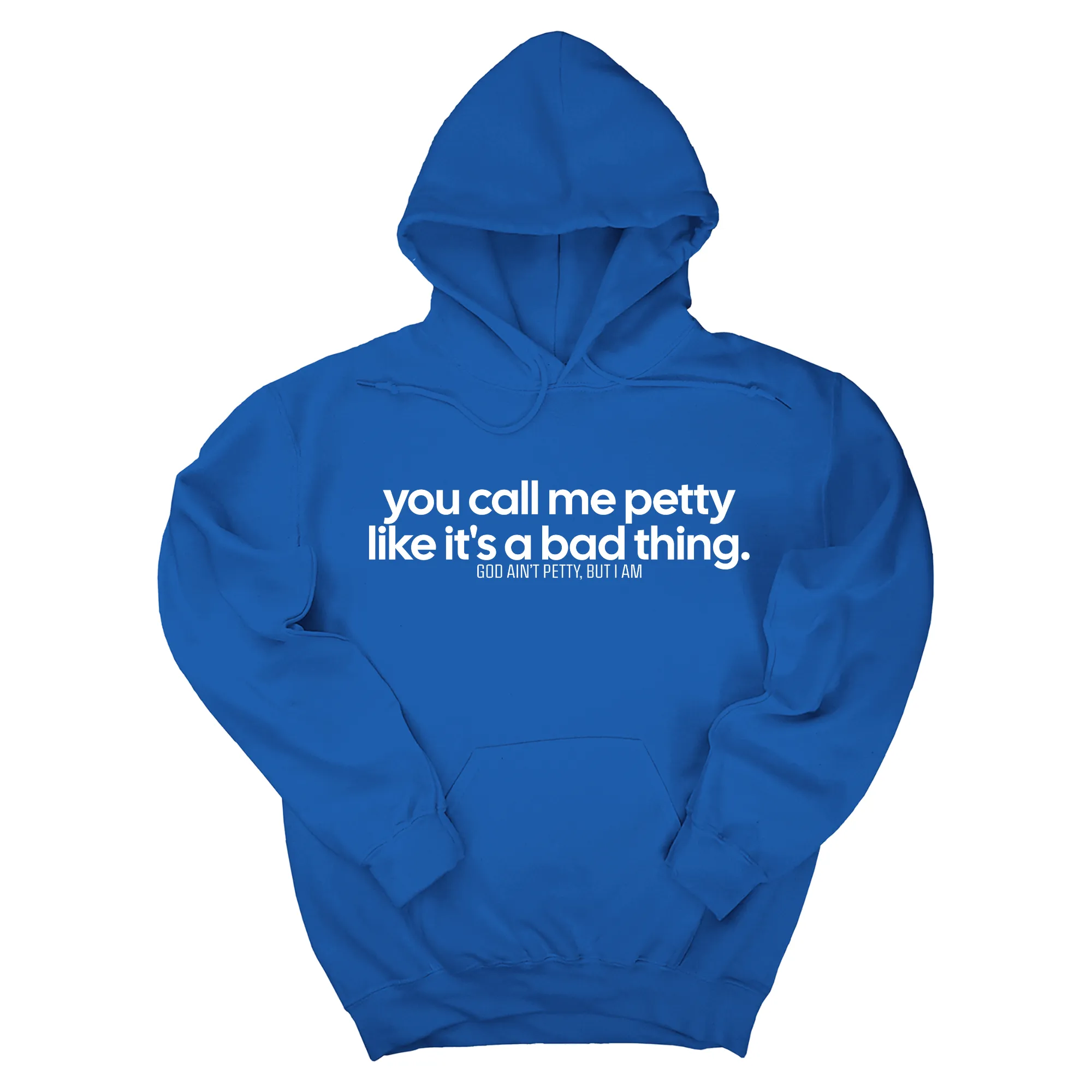 You Call Me Petty Like It's a Bad Thing Unisex Hoodie