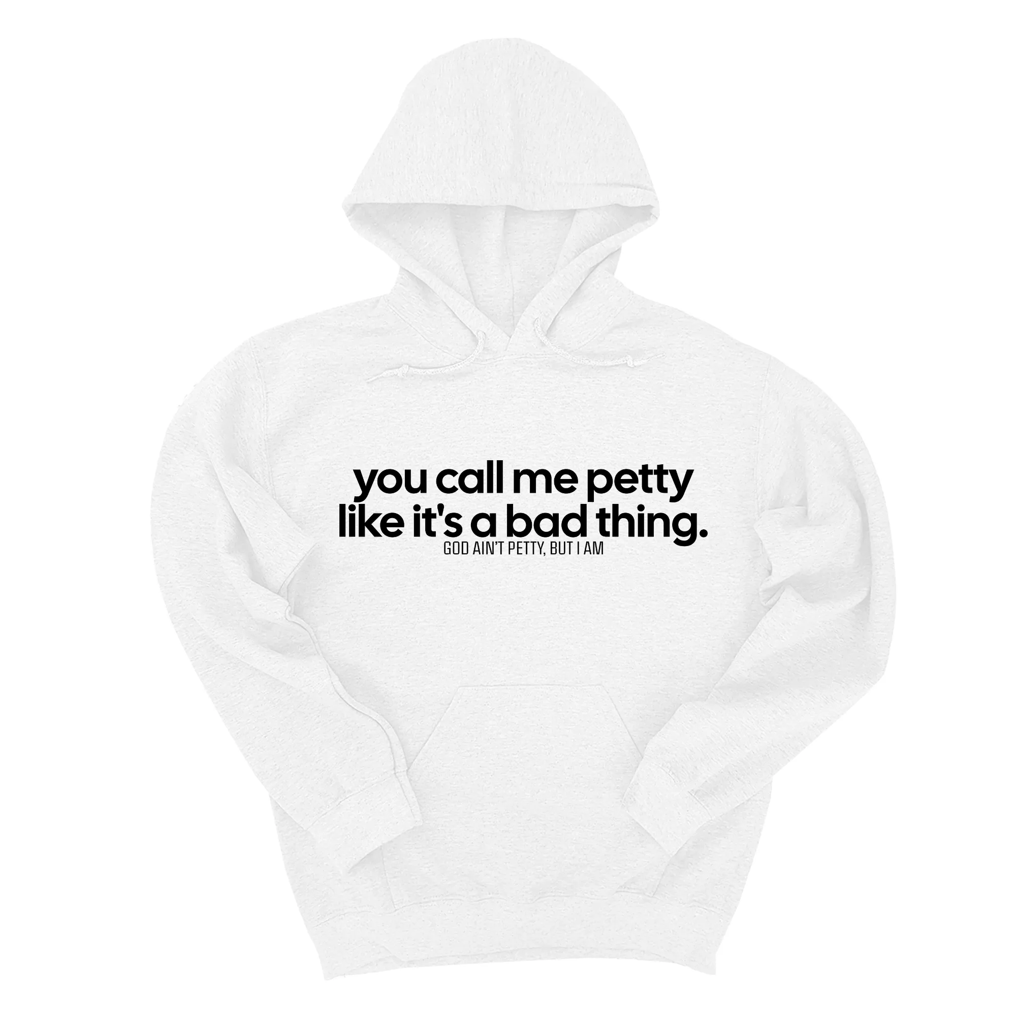 You Call Me Petty Like It's a Bad Thing Unisex Hoodie