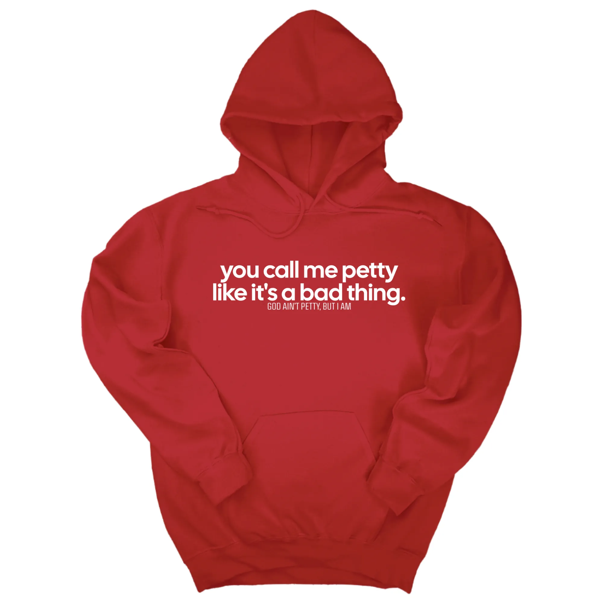 You Call Me Petty Like It's a Bad Thing Unisex Hoodie