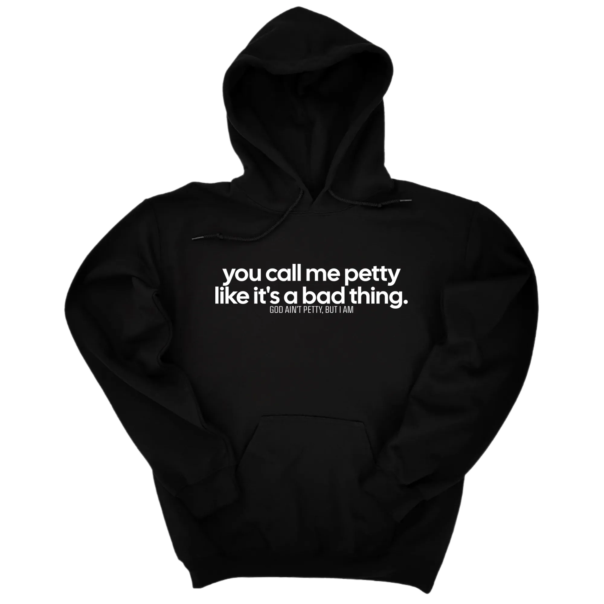 You Call Me Petty Like It's a Bad Thing Unisex Hoodie
