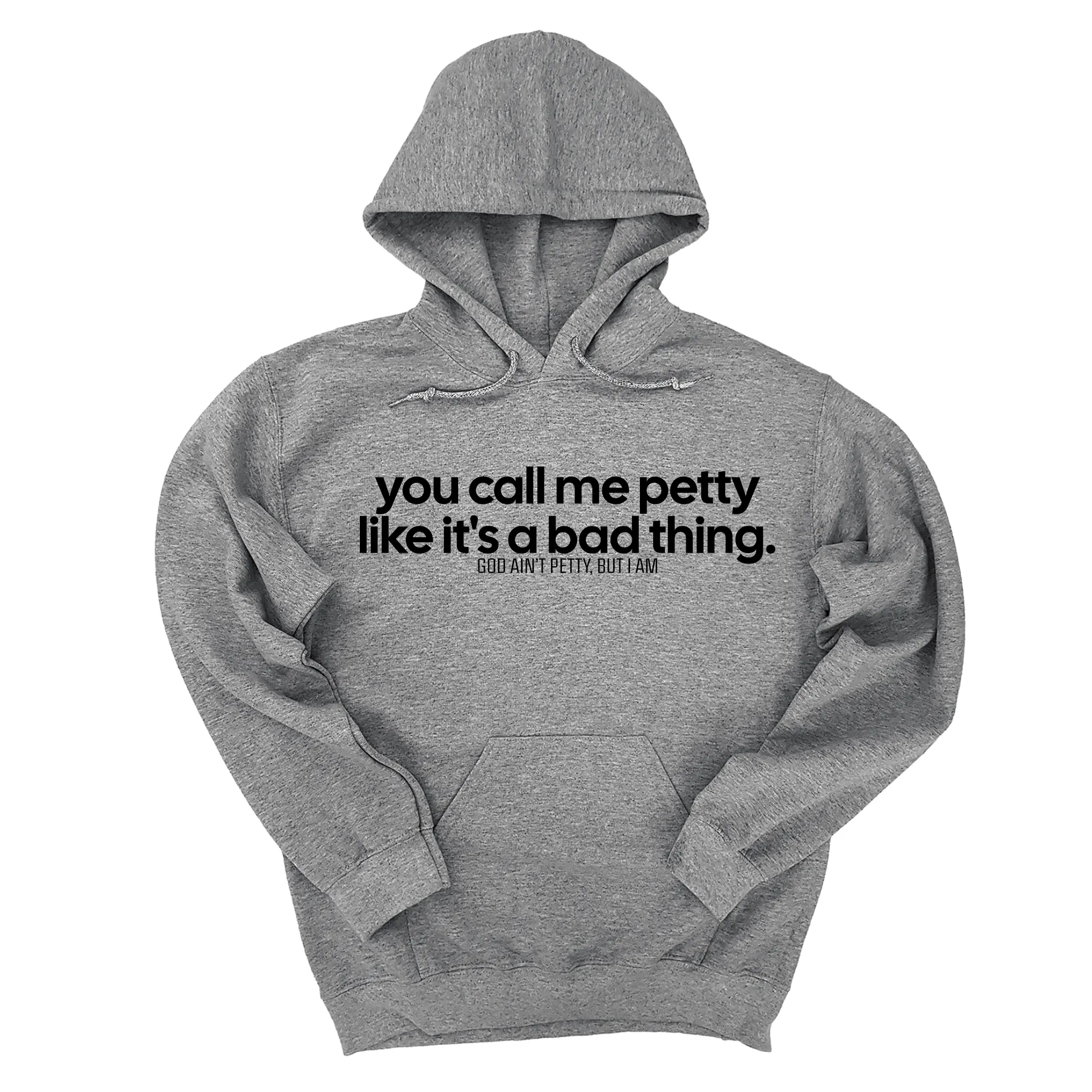 You Call Me Petty Like It's a Bad Thing Unisex Hoodie