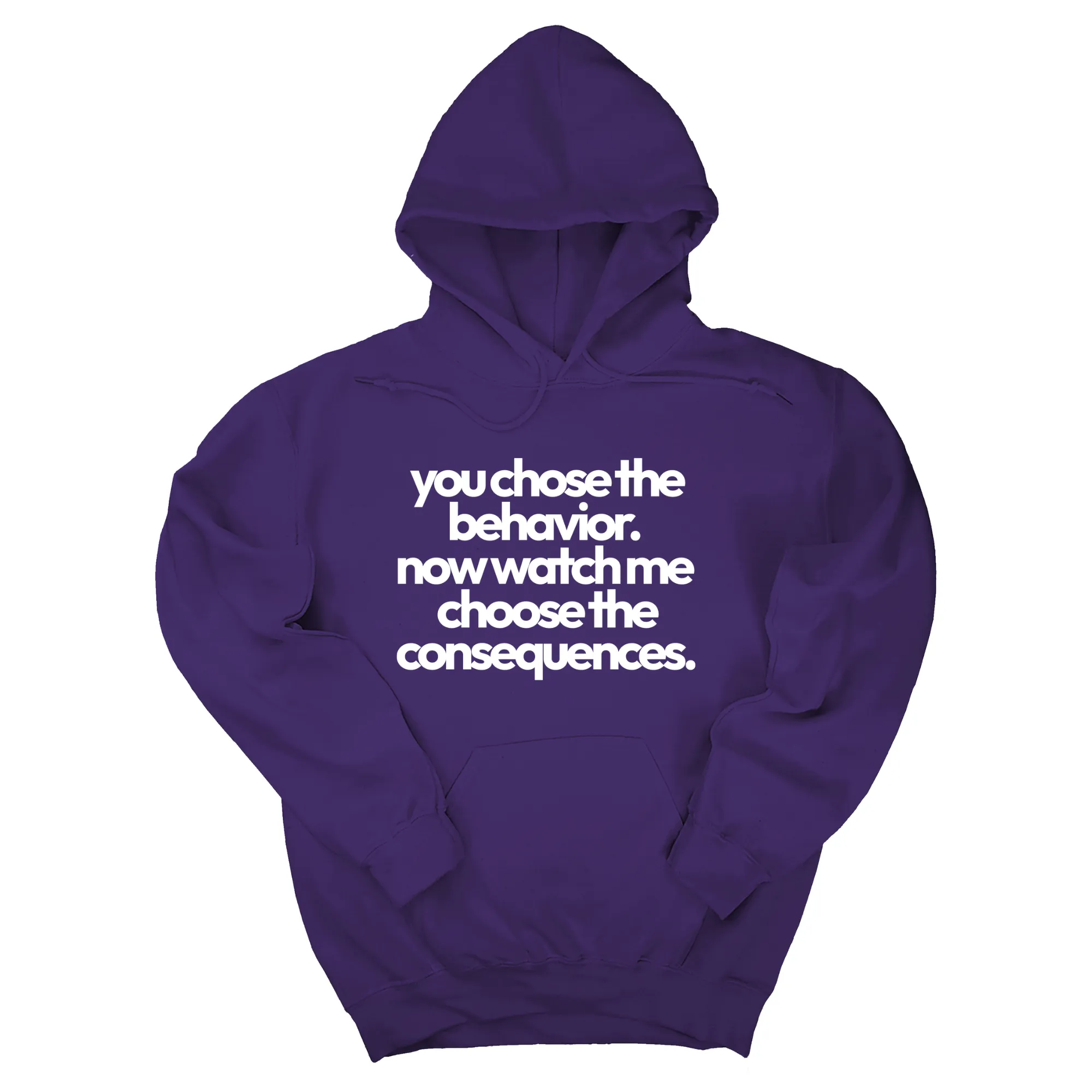 You Choose the Behavior. Now watch me choose the Consequences Unisex Hoodie