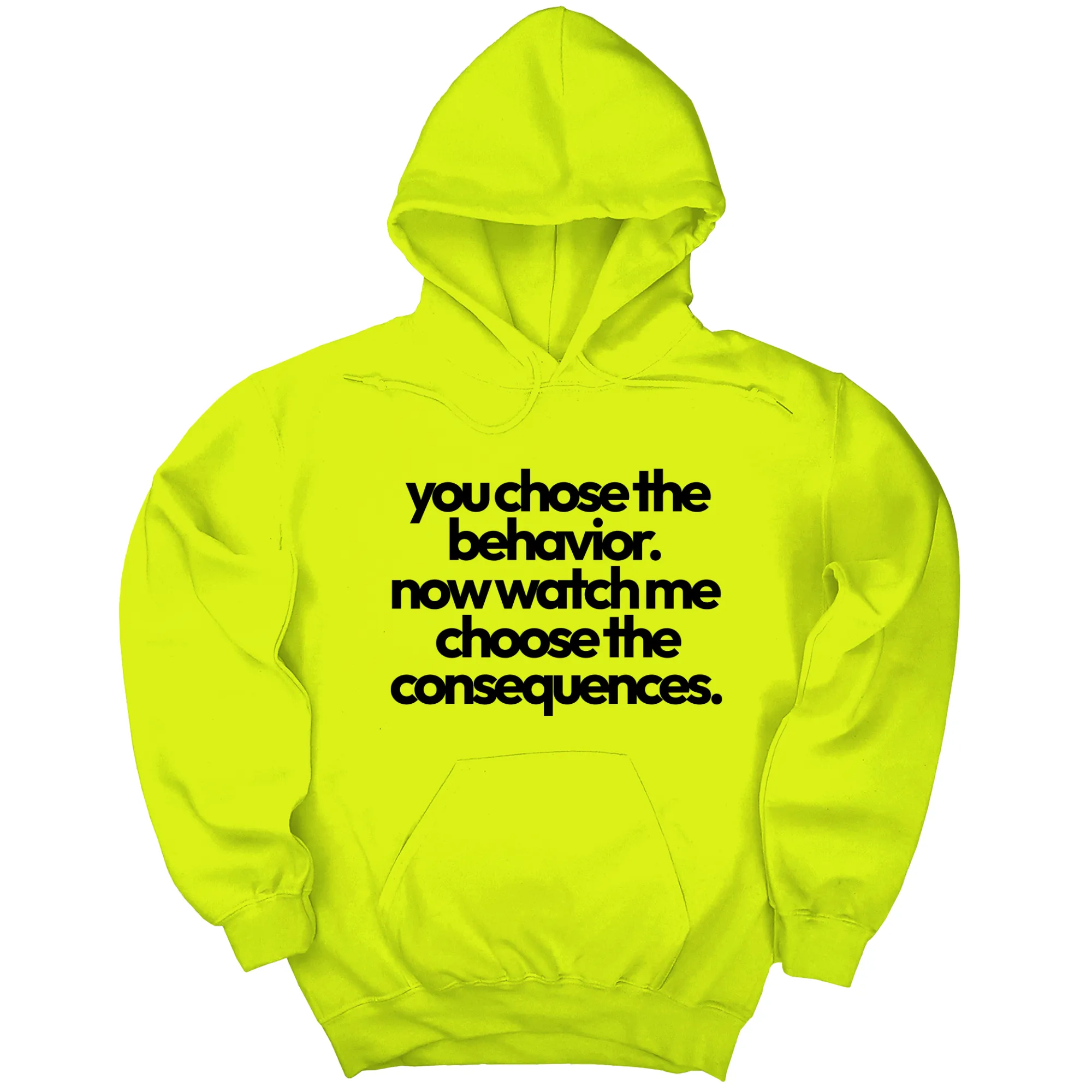 You Choose the Behavior. Now watch me choose the Consequences Unisex Hoodie