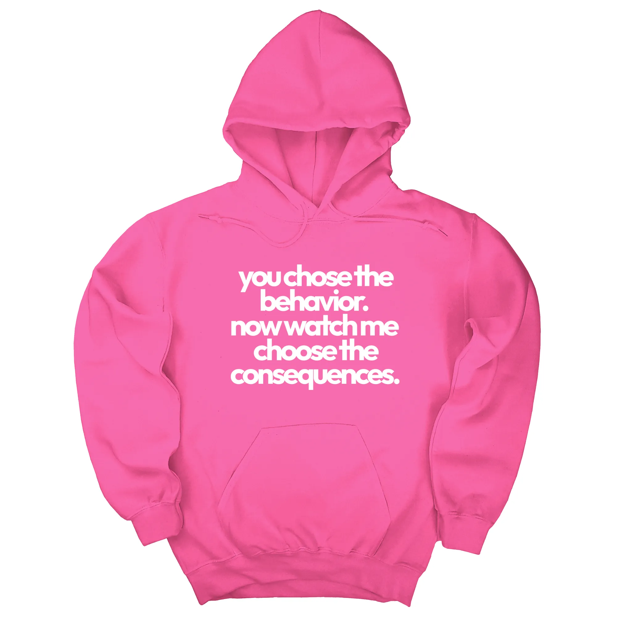 You Choose the Behavior. Now watch me choose the Consequences Unisex Hoodie