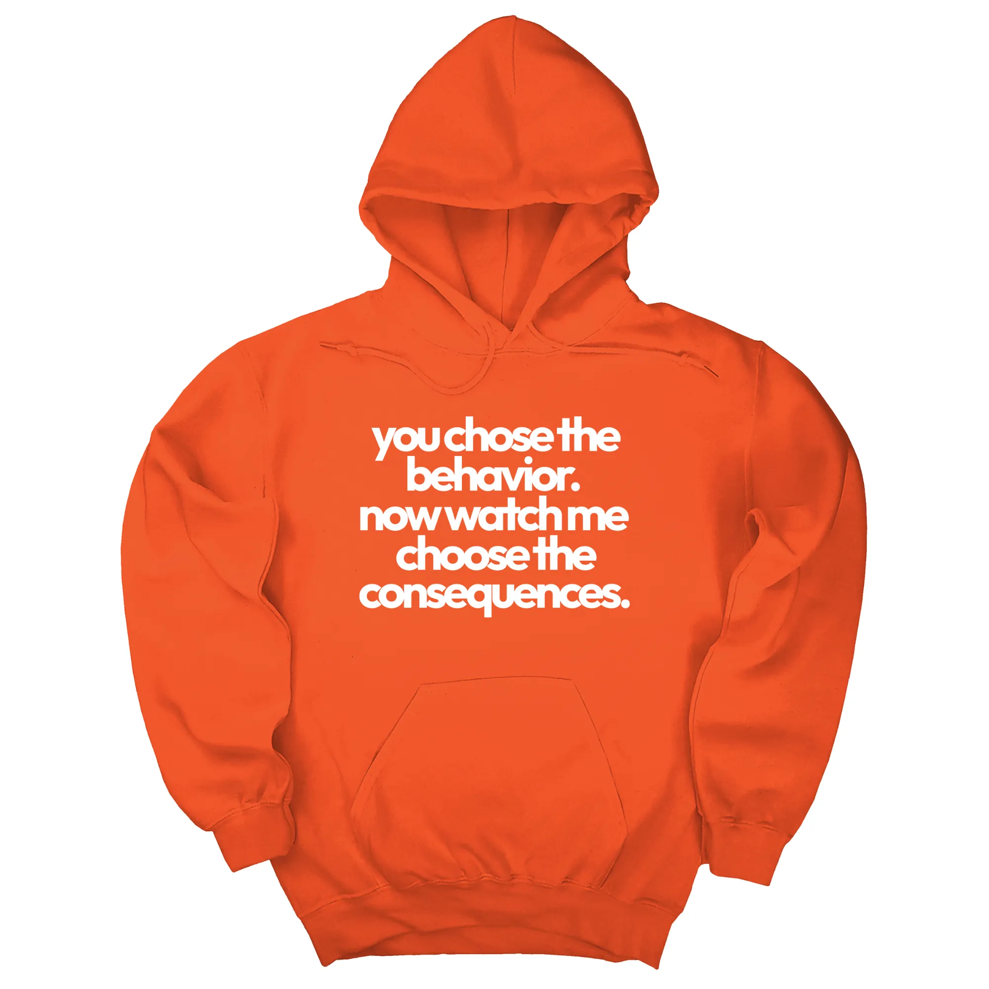You Choose the Behavior. Now watch me choose the Consequences Unisex Hoodie